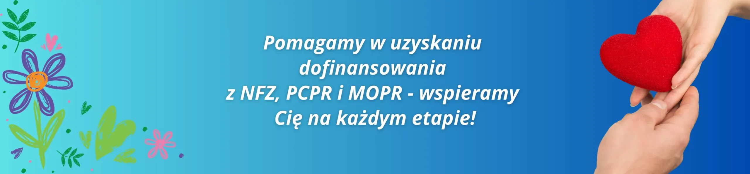 Pomagamy w uzyskaniu dofinansowania z NFZ, PCPR i MOPR